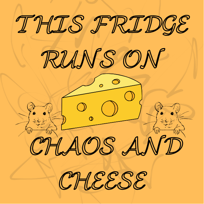 Fridge Runs on Chaos and Cheese