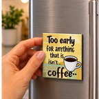 Too early for anything that isn't Coffee